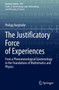 The Justificatory Force of Experiences : From a Phenomenological Epistemology to the Foundations of Mathematics and Physics : 459