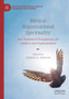 Biblical Organizational Spirituality : New Testament Foundations for Leaders and Organizations
