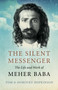 The Silent Messenger: The Life and Work of Meher Baba