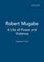 Robert Mugabe : A Life of Power and Violence