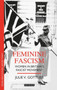 Feminine Fascism : Women in Britain's Fascist Movement