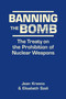Banning the Bomb : The Treaty on the Prohibition of Nuclear Weapons Banning the Bomb : The Treaty on the Prohibition of Nuclear Weapons