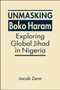 Unmasking Boko Haram : Exploring Global Jihad in Nigeria