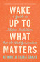 Wake Up to What Matters : A Guide to Tibetan Buddhism for the Next Generation