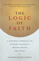 The Logic of Faith : A Buddhist Approach to Finding Certainty Beyond Belief and Doubt
