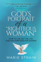 God's Portrait of a "Righteous Woman" : How to Live Out the Life God Has Purposed for Women