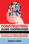 Constructing Allied Cooperation : Diplomacy, Payments, and Power in Multilateral Military Coalitions