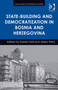 State-Building and Democratization in Bosnia and Herzegovina