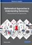 Mathematical Approaches to Understanding Democracy : Emerging Research and Opportunities