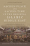 Sacred Place and Sacred Time in the Medieval Islamic Middle East : A Historical Perspective
