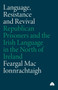 Language, Resistance and Revival : Republican Prisoners and the Irish Language in the North of Ireland