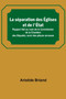 La separation des Eglises et de l'Etat; Rapport fait au nom de la Commission de la Chambre des Deputes, suivi des pieces annexes