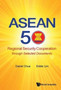 Asean 50: Regional Security Cooperation Through Selected Documents Asean 50: Regional Security Cooperation Through Selected Documents
