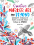 Creative Marker Art and Beyond : Inspiring tips, techniques, and projects for creating vibrant artwork in marker by Lee Foster-Wilson - Paperback