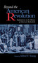 Beyond the American Revolution : Explorations in the History of American Radicalism