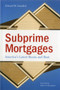 Subprime Mortgages : America's Latest Boom and Bust