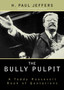 The Bully Pulpit : A Teddy Roosevelt Book of Quotations