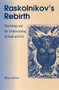 Raskolnikov's Rebirth : Psychology and the Understanding of Good and Evil