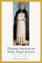 Thomas Aquinas on Faith, Hope, and Love : A Summa of the Summa of the Theological Virtues