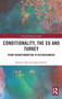 Conditionality, the EU and Turkey : From Transformation to Retrenchment