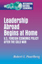 Leadership Abroad Begins at Home : U.S. Foreign Economic Policy After the Cold War