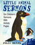 Little Animal Sermons : Six Children's Sermons With Activity Pages
