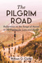 The Pilgrim Road : Reflections on the Songs of Ascent in the Psalms for Lent and Easter