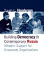 Building Democracy in Contemporary Russia : Western Support for Grassroots Organizations