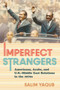 Imperfect Strangers : Americans, Arabs, and U.S.???Middle East Relations in the 1970s