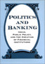 Politics and Banking : Ideas, Public Policy, and the Creation of Financial Institutions