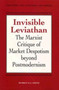 Invisible Leviathan : Marxist Critique of Market Despotism Beyond Postmodernism