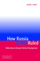 How Russia Is Not Ruled : Reflections on Russian Political Development