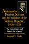 Ambassador Frederic Sackett and the Collapse of the Weimar Republic, 1930???1933