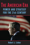 The American Era : Power and Strategy for the 21st Century