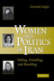 Women and Politics in Iran : Veiling, Unveiling, and Reveiling