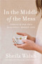 In the Middle of the Mess : Strength for This Beautiful, Broken Life