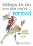 Things To Do Now That You're Retired by Jane Garton - Paperback