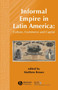 Informal Empire in Latin America : Culture, Commerce and Capital