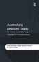 Australia's Uranium Trade : The Domestic and Foreign Policy Challenges of a Contentious Export