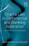 Sharia Law in Commercial and Banking Arbitration : Law and Practice in Saudi Arabia