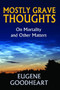 Mostly Grave Thoughts : On Mortality and Other Matters