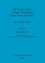 The Archaeology of Early Christianity in the North of Ireland