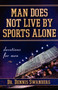 Man Does Not Live by Sports Alone : Devotions for Men