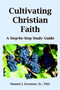 Cultivating Christian Faith : A Step-by-step Study Guide