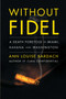 Without Fidel : A Death Foretold in Miami, Havana and Washington