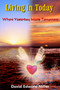 Living in Today : Where Yesterday Meets Tomorrow