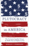 Plutocracy in America : How Increasing Inequality Destroys the Middle Class and Exploits the Poor