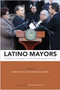 Latino Mayors : Political Change in the Postindustrial City