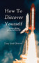 How To Discover Yourself : Living a Divine Purpose Driven Life How To Discover Yourself : Living a Divine Purpose Driven Life