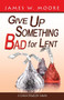 Give Up Something Bad For Lent